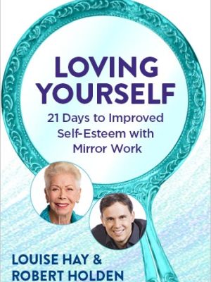 Louise Hay – Loving Yourself 21 Days to Improved Self-Esteem With Mirror Work