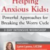 Lynn Lyons – 3-Day Intensive Workshop Helping Anxious Kids