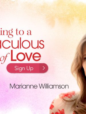 Marianne Williamson – Miraculous Life of Love