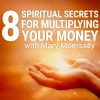 Mary Morrissey – 8 Spiritual Secrets For Multiplying Your Money