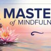 Masters of Mindfulness: Transforming Your Mind and Body