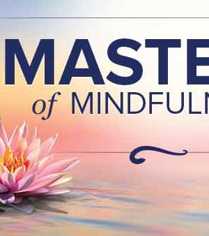 Masters of Mindfulness: Transforming Your Mind and Body