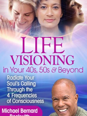 Michael Bernard Beckwith – Life Visioning in Your 40s