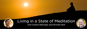 Michael Neill & Dicken Bettinger – Living in a State of Meditation