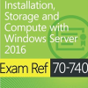 Microsoft 70-740 – Install – Storage & Compute with Windows Server 2016