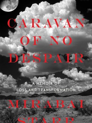 Mirabai Starr – Caravan of No Despair