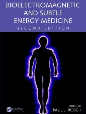 Paul J. Rosch – Bioelectromagnetic and Subtle Energy Medicine 2nd Edition