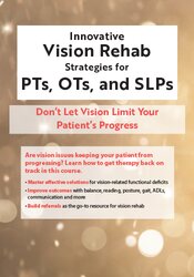 Robert Constantine – Innovative Vision Rehab Strategies for PTs – OTs & SLPs Don’t Let Vision Limit Your Patient’s Progress