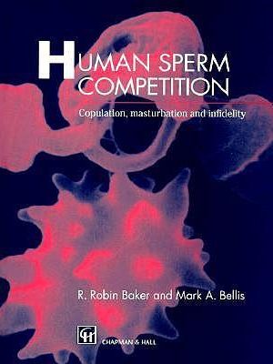 Robin Baker – Human Sperm Competition: Copulation