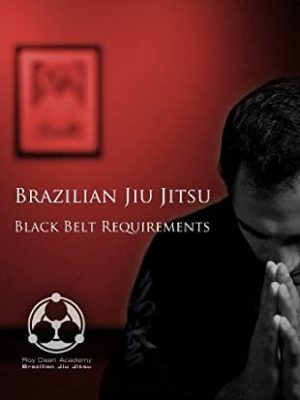 Roy Dean – Brazilian Jiu Jitsu Black Belt Requirements