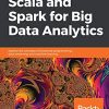 Scala and Spark for Big Data and Machine Learning