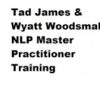 Tad James & Wyatt Woodsmall – NLP Master Practitioner Training