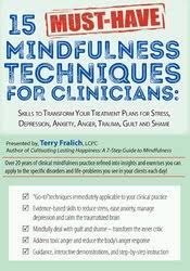 Terry Fralich – 15 Must-Have Mindfulness Techniques for Clinicians