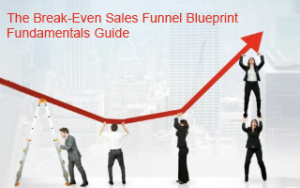 The Break – Even Sales Funnel Blueprint and Fundamentals Guide