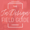 The InDesign Field Guide