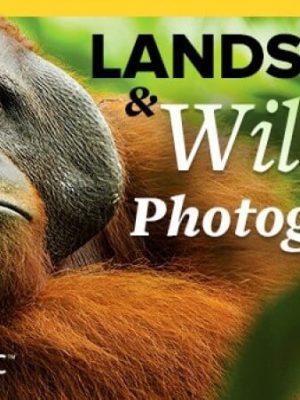 The National Geographic Guide to Landscape and Wildlife Photography