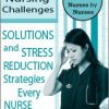 Top 6 Nursing Challenges Solutions and Stress Reduction Strategies Every Nurse Needs