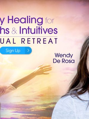 Wendy De Rosa – Energy Healing for Empaths & Intuitives A Virtual Retreat