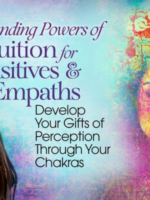 Wendy De Rosa – Expanding Powers of Intuition for Sensitives & Empaths