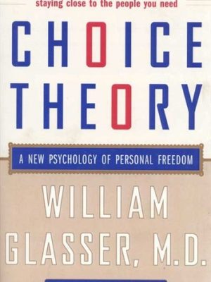 William Glasser – Choice Theory