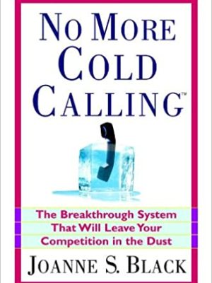 Joanne Black – No More Cold Calling: How to Sell With Referrals