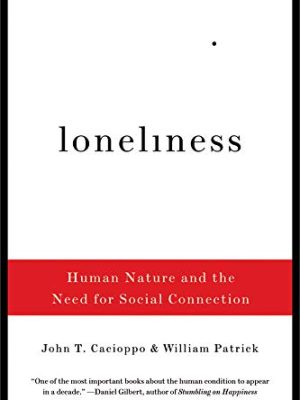 John T. Cacioppo – Loneliness: Human Nature and the Need for Social Connection